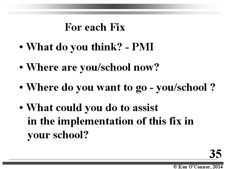 For each Fix • What do you think? - PMI • Where are you/school