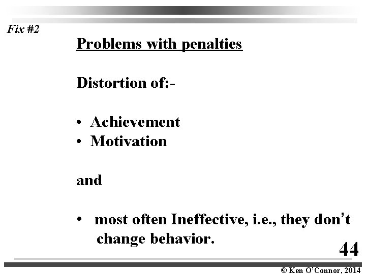 Fix #2 Problems with penalties Distortion of: - • Achievement • Motivation and •