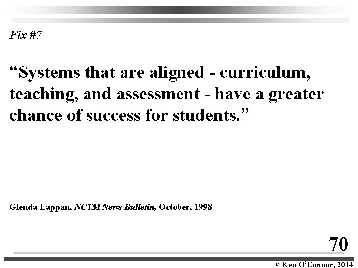 Fix #7 “Systems that are aligned - curriculum, teaching, and assessment - have a