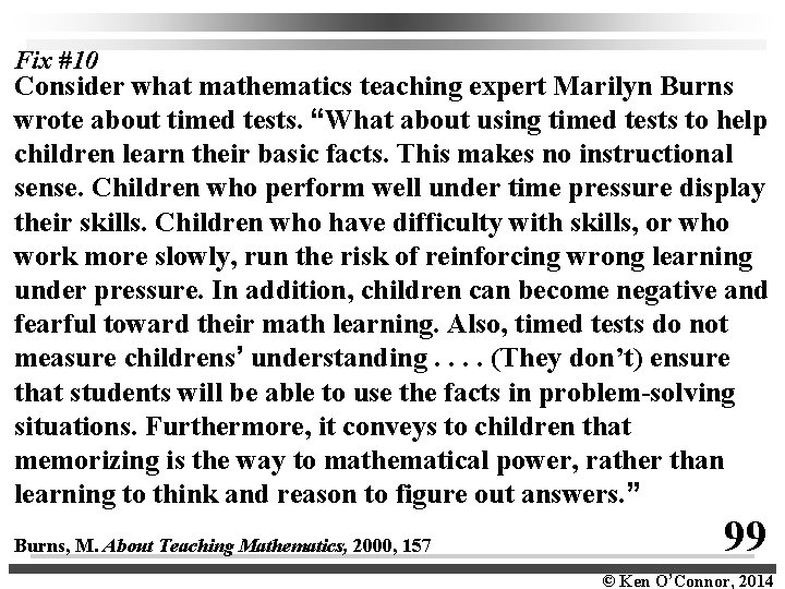 Fix #10 Consider what mathematics teaching expert Marilyn Burns wrote about timed tests. “What