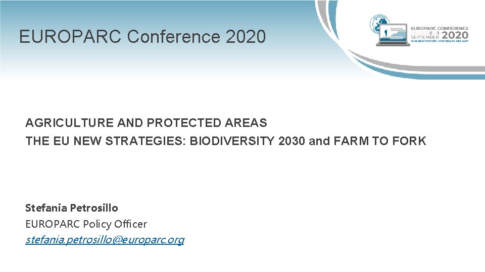 EUROPARC Conference 2020 AGRICULTURE AND PROTECTED AREAS THE EU NEW STRATEGIES: BIODIVERSITY 2030 and
