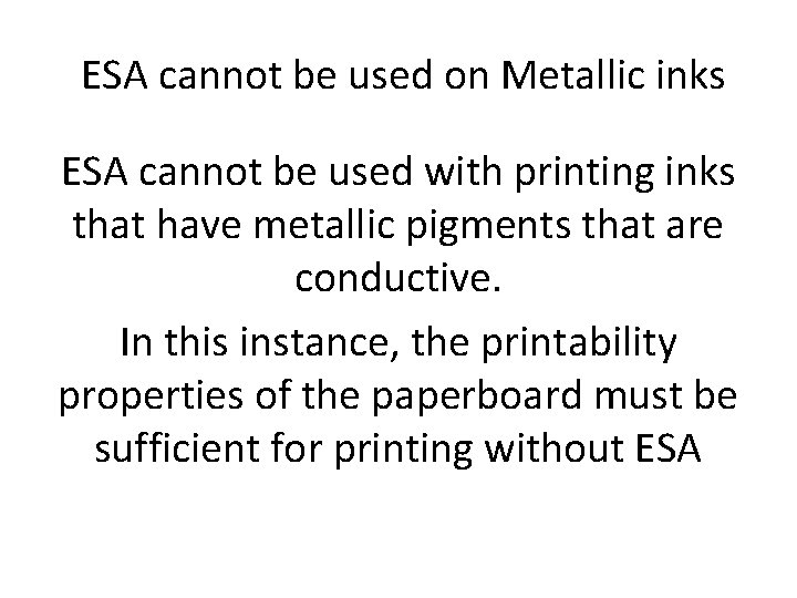 ESA cannot be used on Metallic inks ESA cannot be used with printing inks