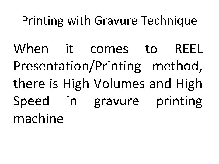 Printing with Gravure Technique When it comes to REEL Presentation/Printing method, there is High