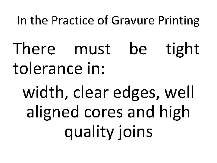 In the Practice of Gravure Printing There must be tight tolerance in: width, clear