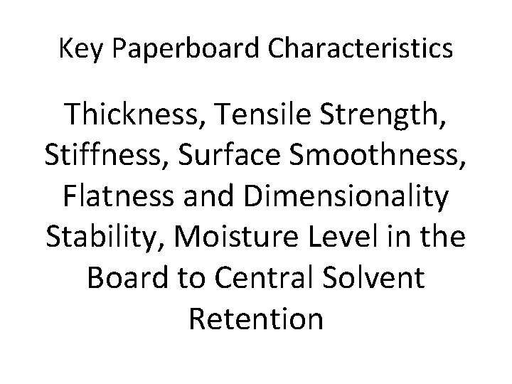 Key Paperboard Characteristics Thickness, Tensile Strength, Stiffness, Surface Smoothness, Flatness and Dimensionality Stability, Moisture
