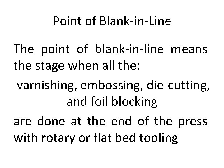 Point of Blank-in-Line The point of blank-in-line means the stage when all the: varnishing,