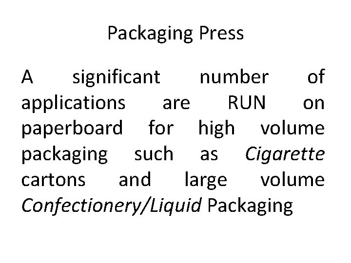 Packaging Press A significant number of applications are RUN on paperboard for high volume