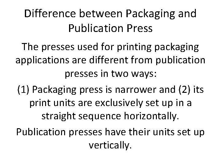Difference between Packaging and Publication Press The presses used for printing packaging applications are