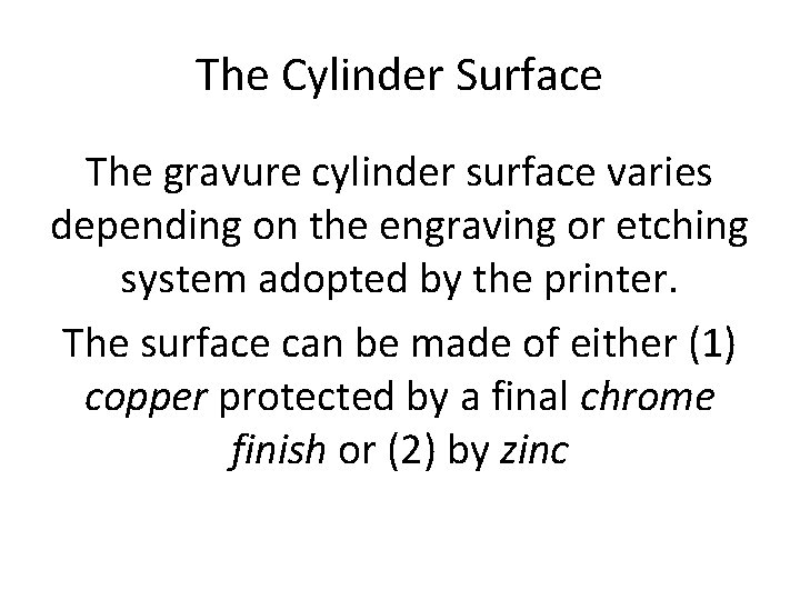 The Cylinder Surface The gravure cylinder surface varies depending on the engraving or etching