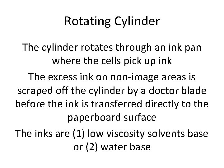Rotating Cylinder The cylinder rotates through an ink pan where the cells pick up