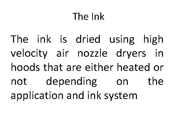 The Ink The ink is dried using high velocity air nozzle dryers in hoods