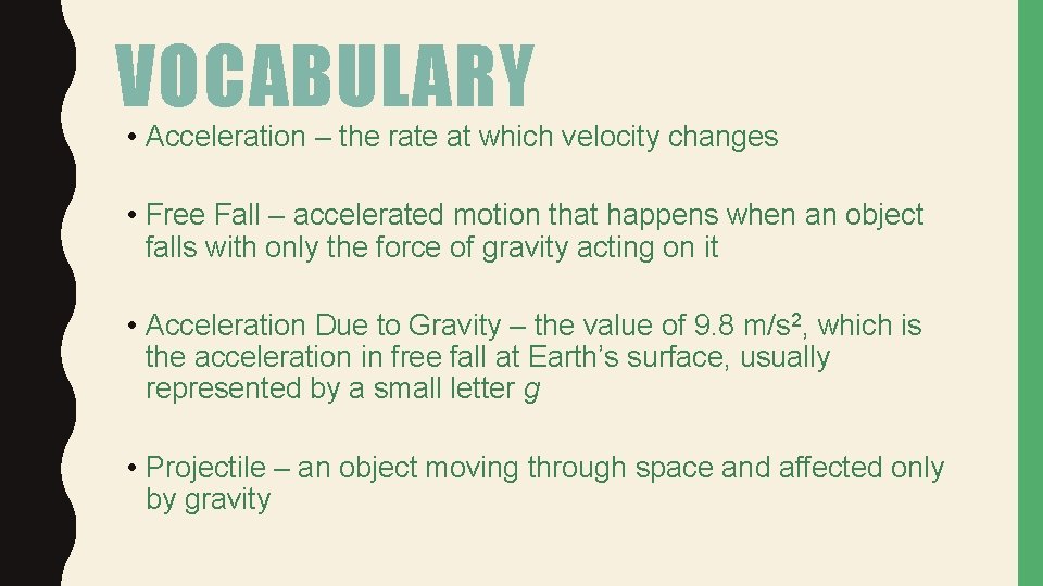 VOCABULARY • Acceleration – the rate at which velocity changes • Free Fall –