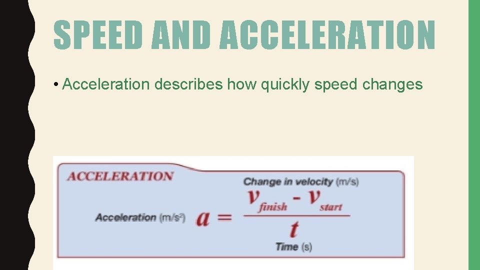 SPEED AND ACCELERATION • Acceleration describes how quickly speed changes 