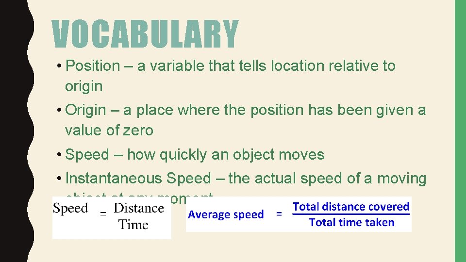 VOCABULARY • Position – a variable that tells location relative to origin • Origin