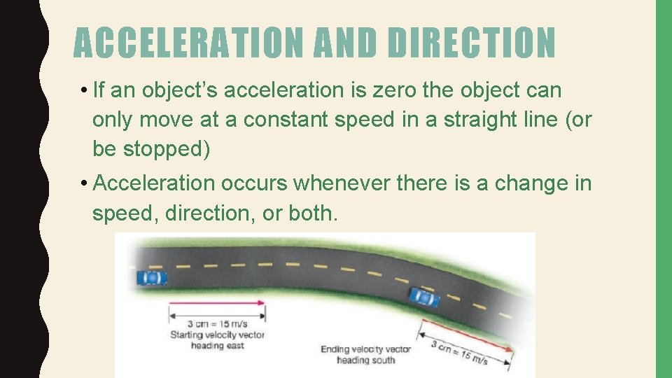 ACCELERATION AND DIRECTION • If an object’s acceleration is zero the object can only