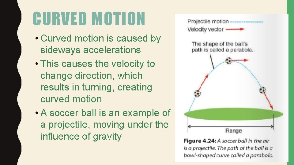 CURVED MOTION • Curved motion is caused by sideways accelerations • This causes the