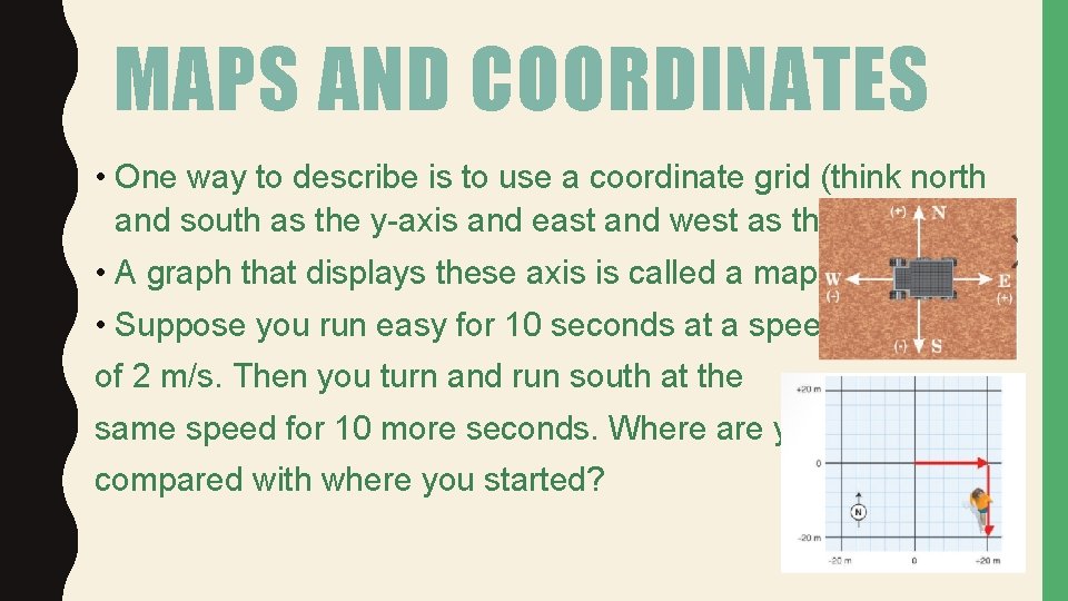 MAPS AND COORDINATES • One way to describe is to use a coordinate grid