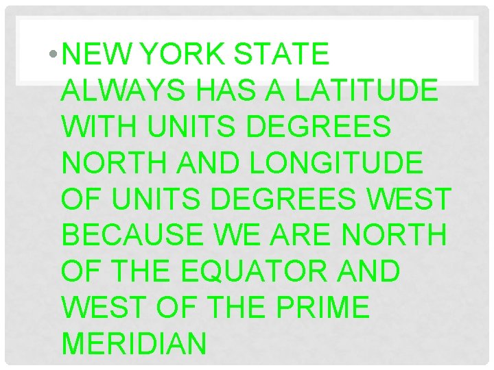  • NEW YORK STATE ALWAYS HAS A LATITUDE WITH UNITS DEGREES NORTH AND