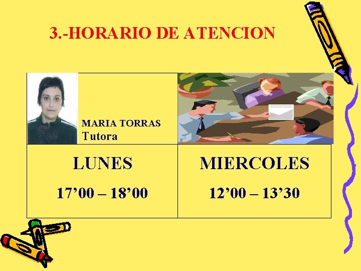 3. -HORARIO DE ATENCION MARIA TORRAS Tutora LUNES MIERCOLES 17’ 00 – 18’ 00