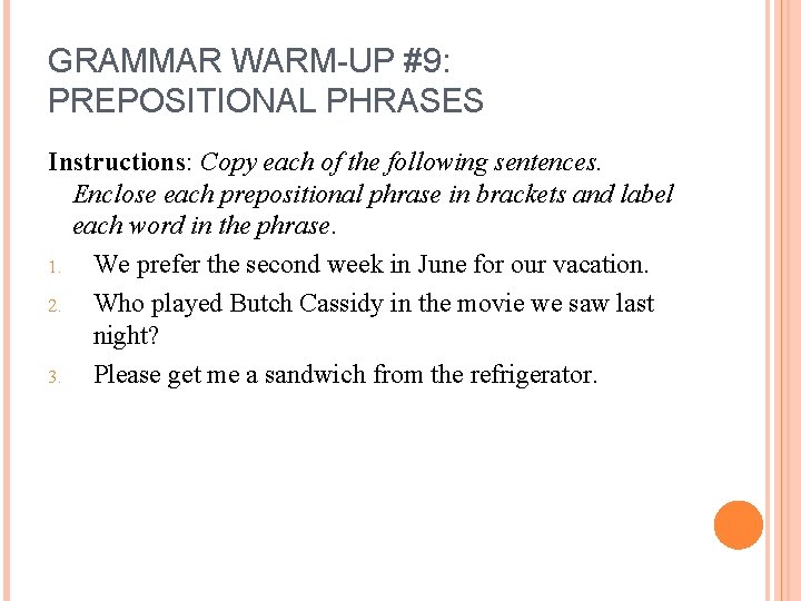 GRAMMAR WARM-UP #9: PREPOSITIONAL PHRASES Instructions: Copy each of the following sentences. Enclose each