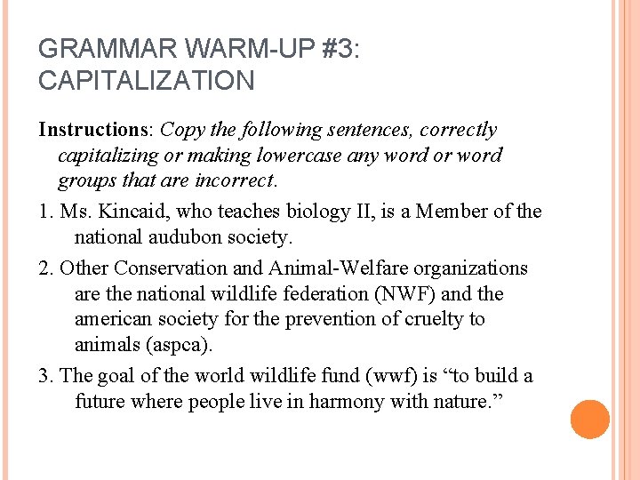 GRAMMAR WARM-UP #3: CAPITALIZATION Instructions: Copy the following sentences, correctly capitalizing or making lowercase