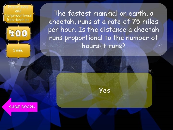 Proportional and Nonproportional Relationships 1 min. The fastest mammal on earth, a cheetah, runs