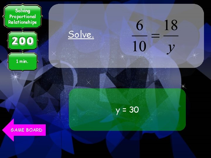 Solving Proportional Relationships Solve. 1 min. y = 30 GAME BOARD 