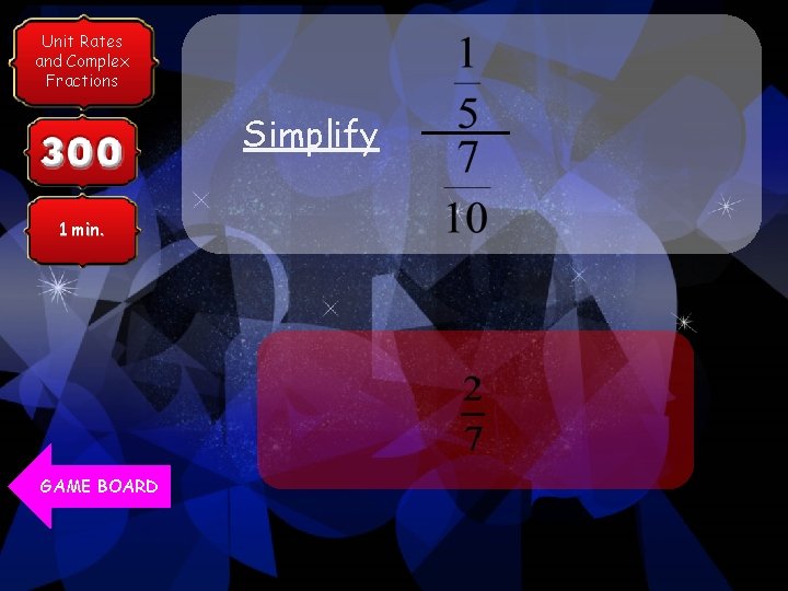 Unit Rates Category 1 and Complex Fractions Simplify 1 min. GAME BOARD 