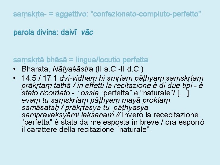 saṃskṛta- = aggettivo: “confezionato-compiuto-perfetto” parola divina: daivī vāc saṃskṛtā bhāṣā = lingua/locutio perfetta •