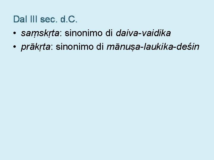 Dal III sec. d. C. • saṃskṛta: sinonimo di daiva-vaidika • prākṛta: sinonimo di