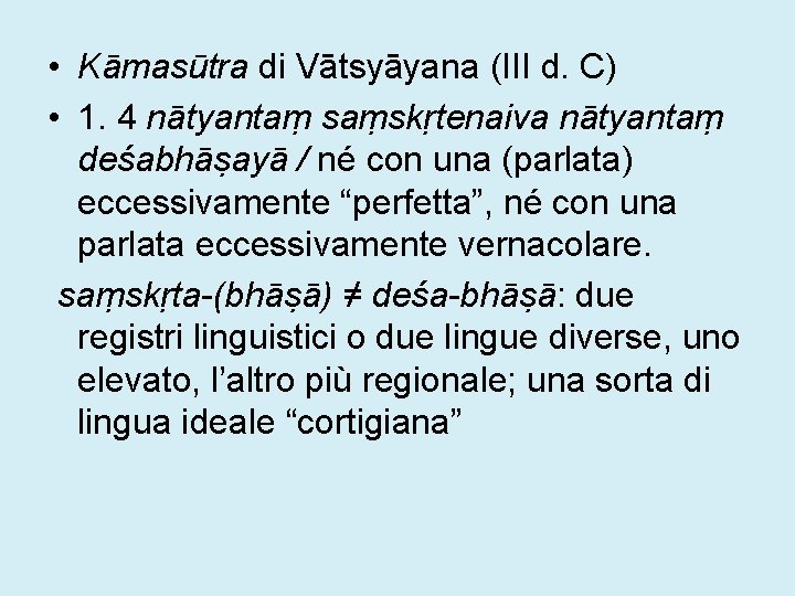  • Kāmasūtra di Vātsyāyana (III d. C) • 1. 4 nātyantaṃ saṃskṛtenaiva nātyantaṃ