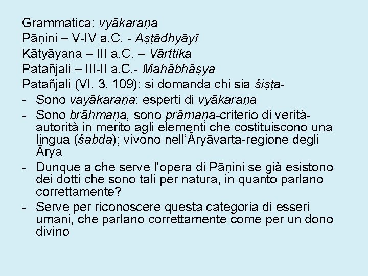 Grammatica: vyākaraṇa Pāṇini – V-IV a. C. - Aṣṭādhyāyī Kātyāyana – III a. C.