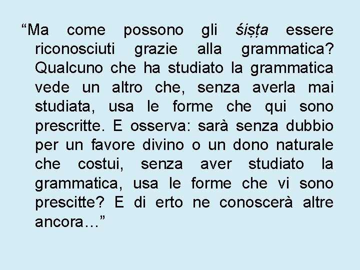 “Ma come possono gli śiṣṭa essere riconosciuti grazie alla grammatica? Qualcuno che ha studiato