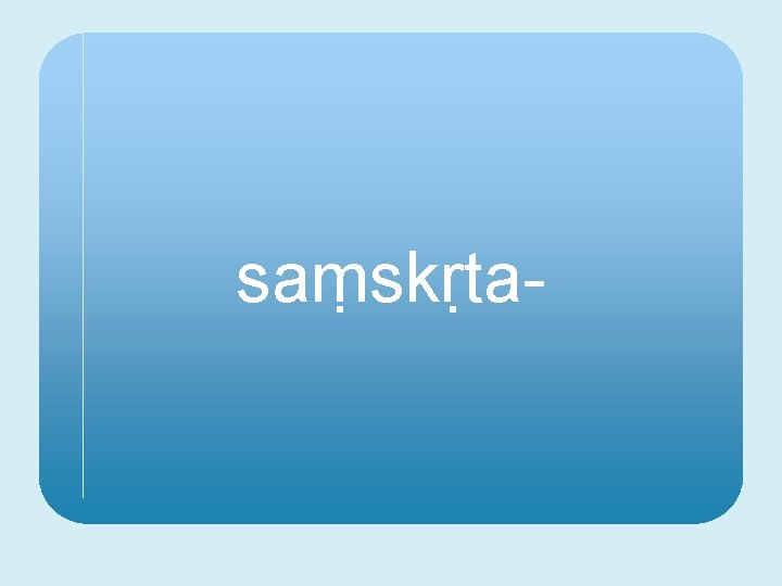 saṃskṛta- 