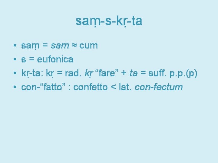 saṃ-s-kṛ-ta • • saṃ = sam ≈ cum s = eufonica kṛ-ta: kṛ =