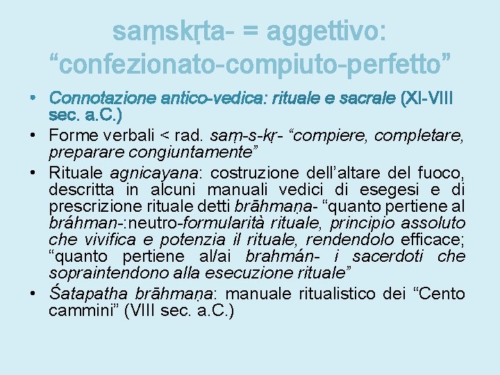 saṃskṛta- = aggettivo: “confezionato-compiuto-perfetto” • Connotazione antico-vedica: rituale e sacrale (XI-VIII sec. a. C.