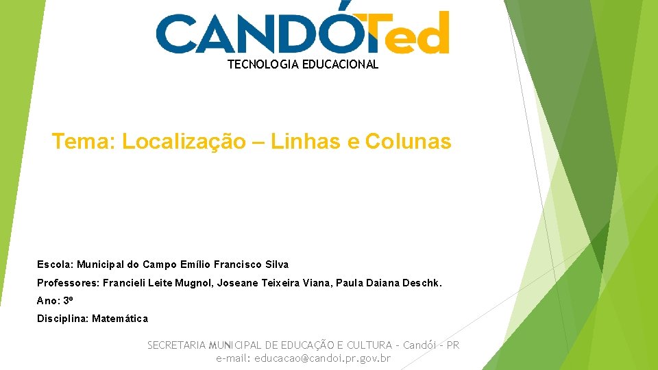 TECNOLOGIA EDUCACIONAL Tema: Localização – Linhas e Colunas Escola: Municipal do Campo Emílio Francisco