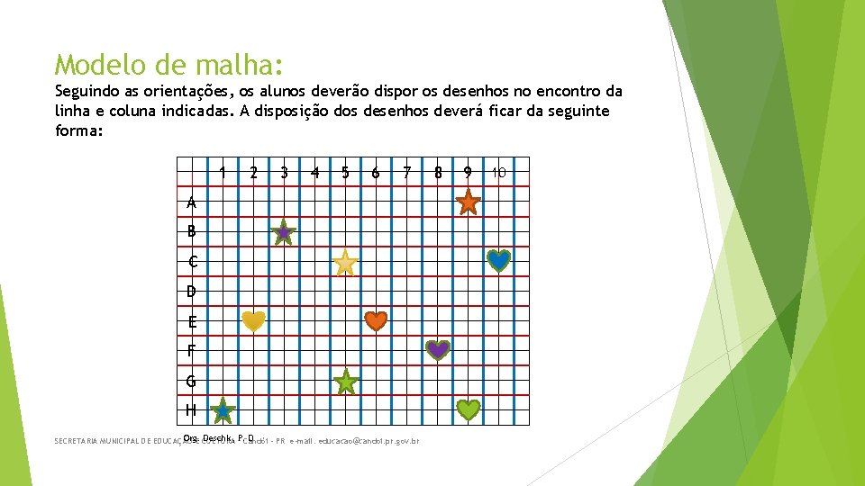 Modelo de malha: Seguindo as orientações, os alunos deverão dispor os desenhos no encontro