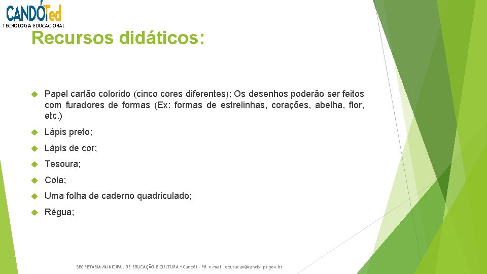 TECNOLOGIA EDUCACIONAL Recursos didáticos: Papel cartão colorido (cinco cores diferentes); Os desenhos poderão ser