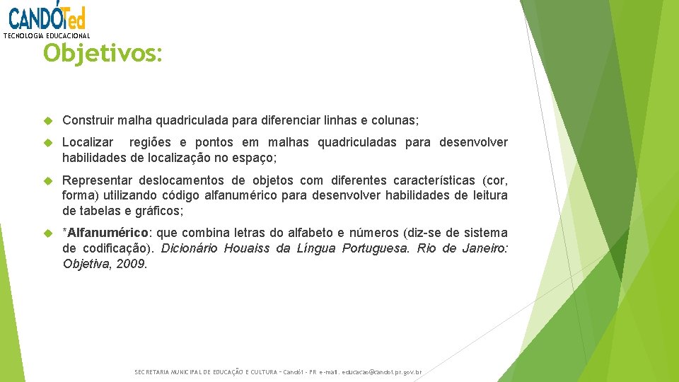 TECNOLOGIA EDUCACIONAL Objetivos: Construir malha quadriculada para diferenciar linhas e colunas; Localizar regiões e