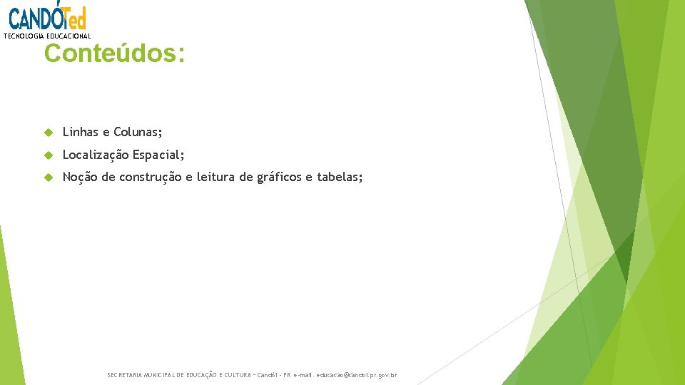 TECNOLOGIA EDUCACIONAL Conteúdos: Linhas e Colunas; Localização Espacial; Noção de construção e leitura de