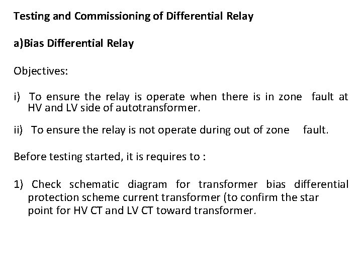 Testing and Commissioning of Differential Relay a)Bias Differential Relay Objectives: i) To ensure the