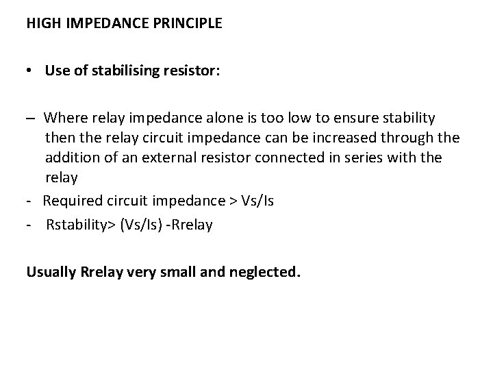 HIGH IMPEDANCE PRINCIPLE • Use of stabilising resistor: – Where relay impedance alone is