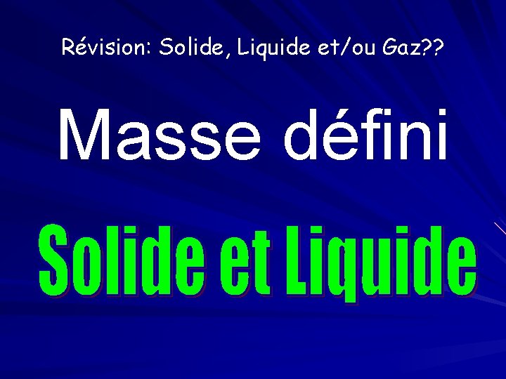 Révision: Solide, Liquide et/ou Gaz? ? Masse défini 