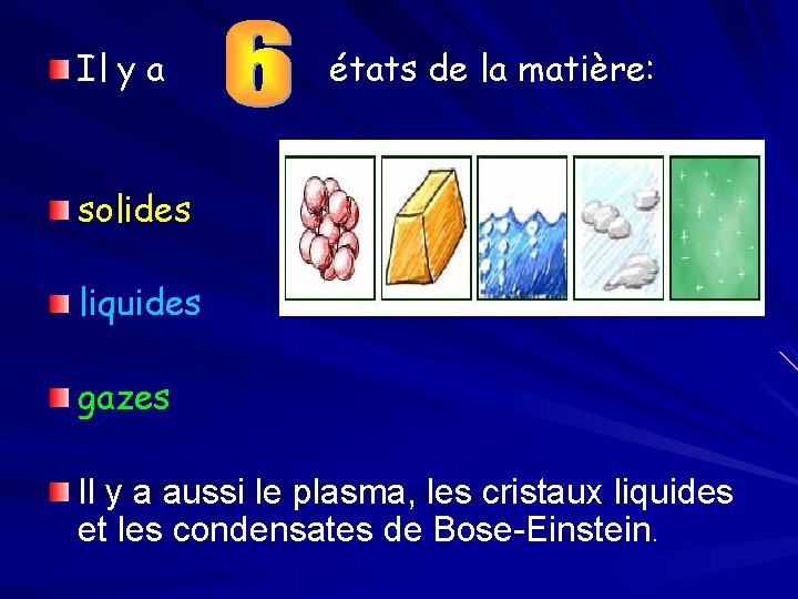 Il y a états de la matière: solides liquides gazes Il y a aussi