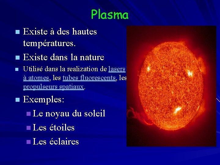 Plasma Existe à des hautes températures. n Existe dans la nature n n Utilisé