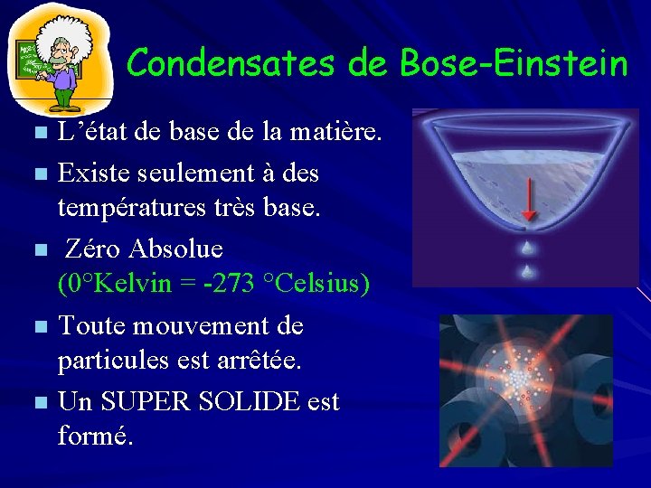 Condensates de Bose-Einstein L’état de base de la matière. n Existe seulement à des