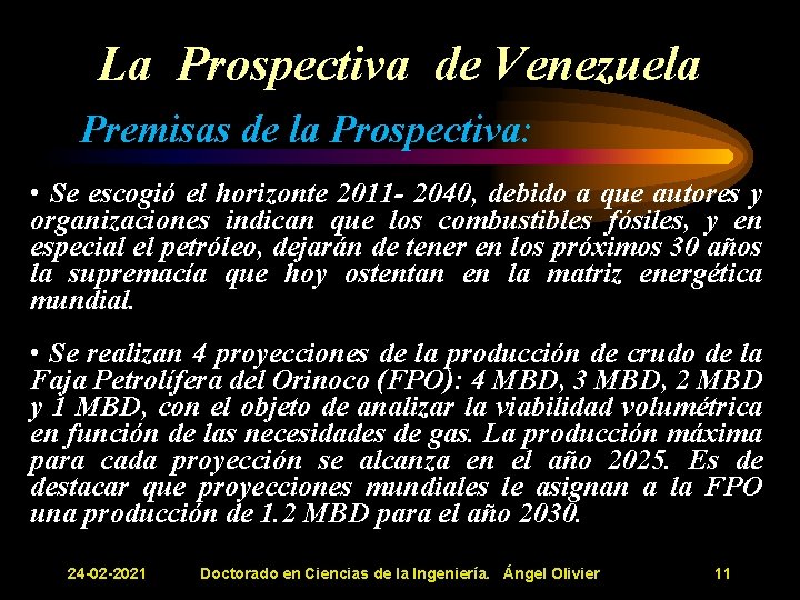 La Prospectiva de Venezuela Premisas de la Prospectiva: • Se escogió el horizonte 2011 La Prospectiva de Venezuela Premisas de la Prospectiva: • Se escogió el horizonte 2011