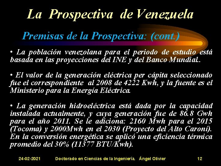 La Prospectiva de Venezuela Premisas de la Prospectiva: (cont. ) • La población venezolana La Prospectiva de Venezuela Premisas de la Prospectiva: (cont. ) • La población venezolana