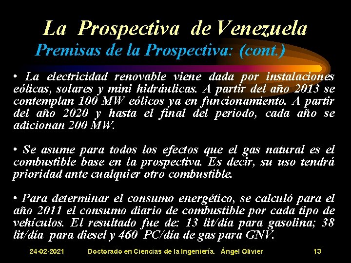 La Prospectiva de Venezuela Premisas de la Prospectiva: (cont. ) • La electricidad renovable La Prospectiva de Venezuela Premisas de la Prospectiva: (cont. ) • La electricidad renovable